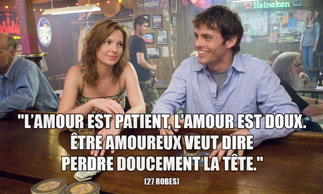 27 robes: L'amour est patient, l'amour est doux. Être amoureux veut dire perdre doucement la tête.