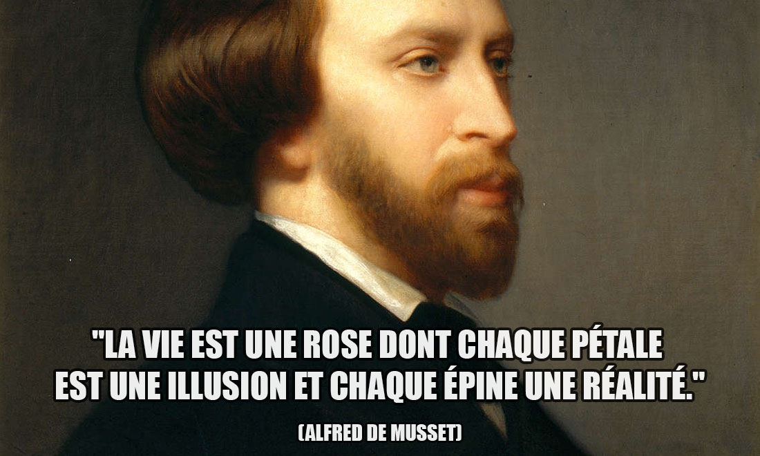 Alfred De Musset: La vie est une rose dont chaque pétale est une illusion et chaque épine une réalité.