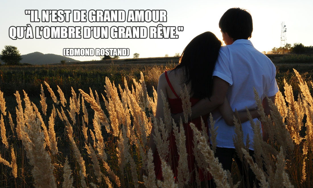 Edmond Rostand: Il n'est de grand amour qu'à l'ombre d'un grand rêve.