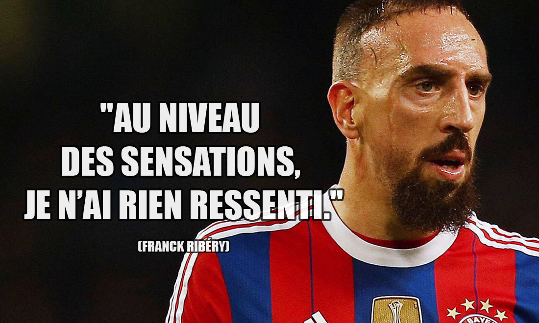 Franck Ribéry: Au niveau des sensations, je n'ai rien ressenti.
