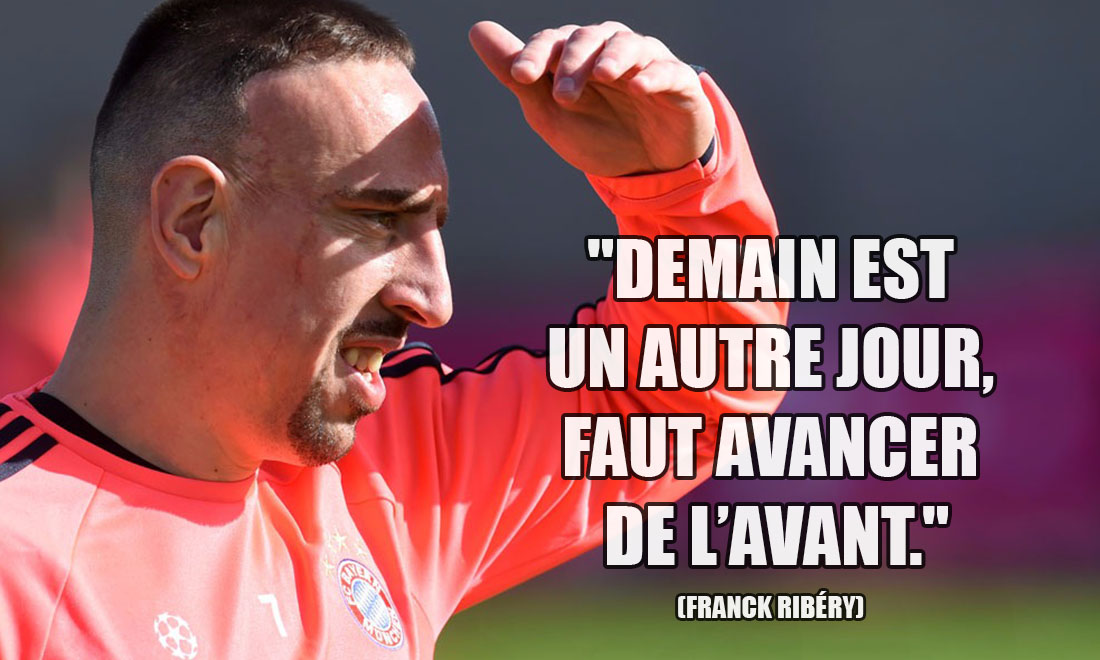 Franck Ribéry: Demain est un autre jour, faut avancer de l'avant.