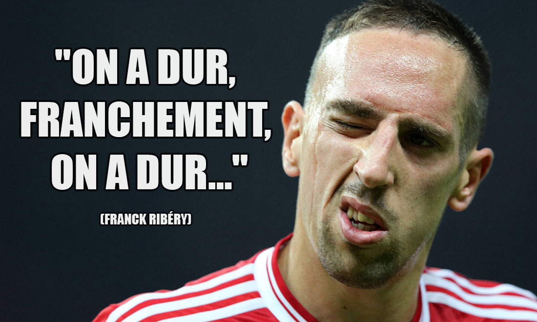 Franck Ribéry: On a dur, franchement, on a dur...