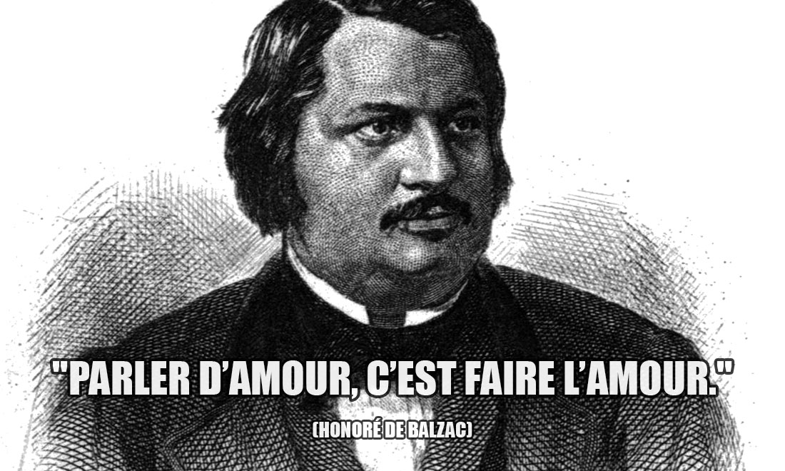 Honoré de Balzac: Parler d'amour, c'est faire l'amour.