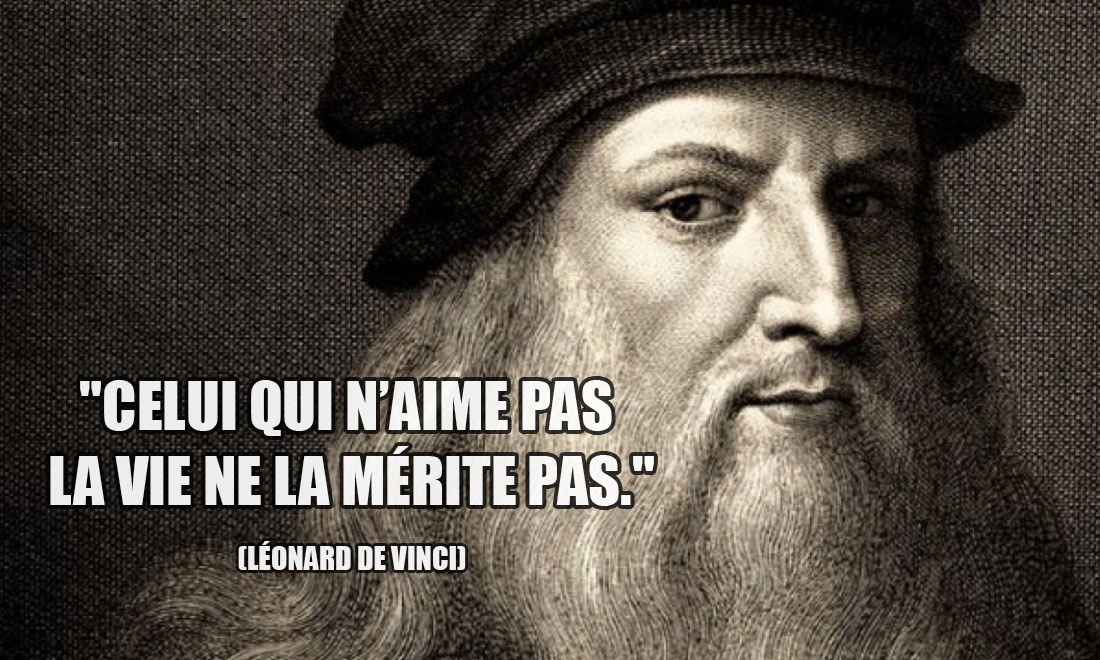 Léonard De Vinci: Celui qui n'aime pas la vie ne la mérite pas.