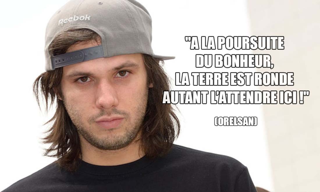 Orelsan a la poursuite du bonheur la terre est ronde autant l attendre ici