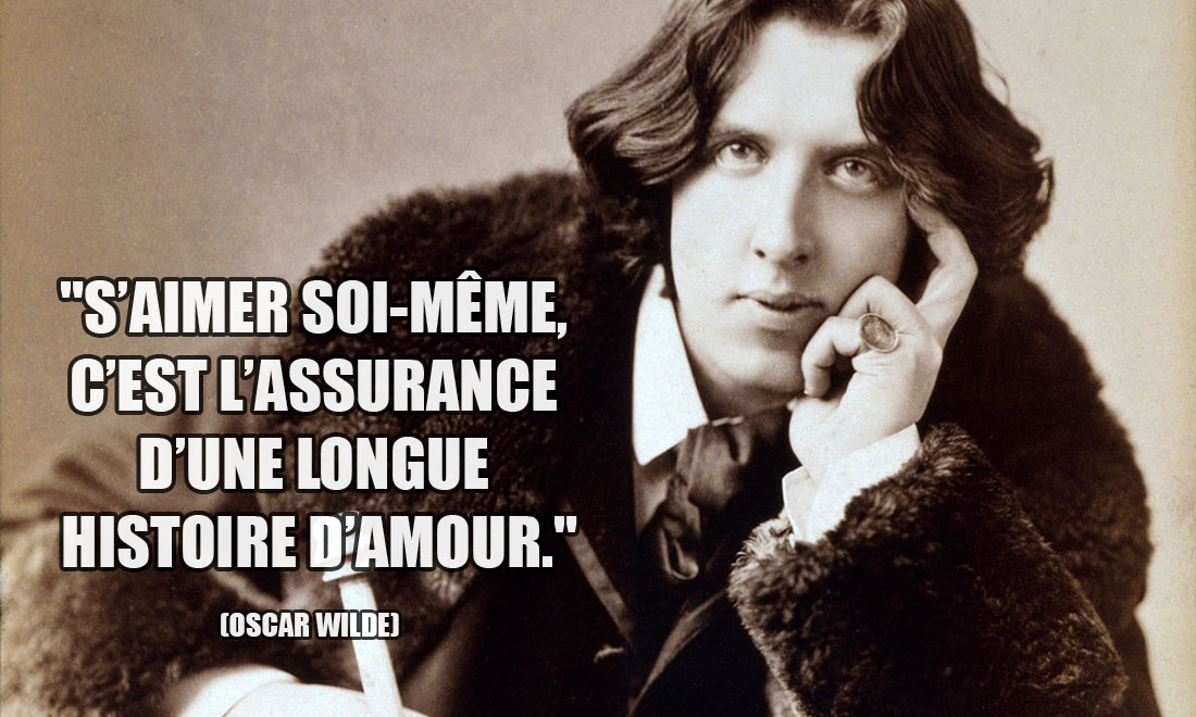 Oscar Wilde: S'aimer soi-même, c'est l'assurance d'une longue histoire d'amour.