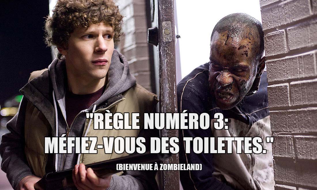Bienvenue à Zombieland: Règle numéro 3 : Méfiez-vous des toilettes.