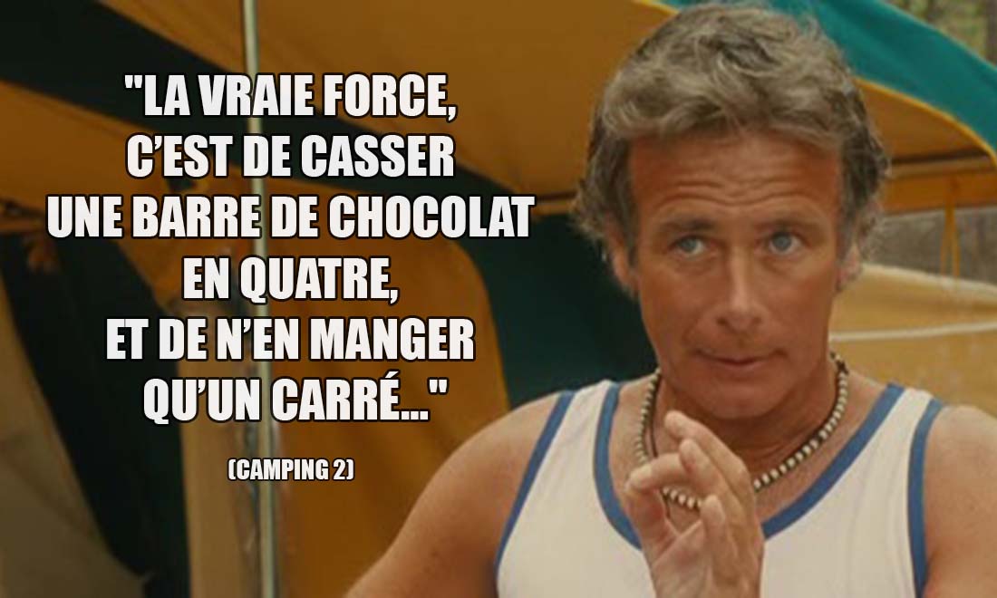 Camping 2: La vraie force, c'est de casser une barre de chocolat en quatre, et de n'en manger qu'un carré...