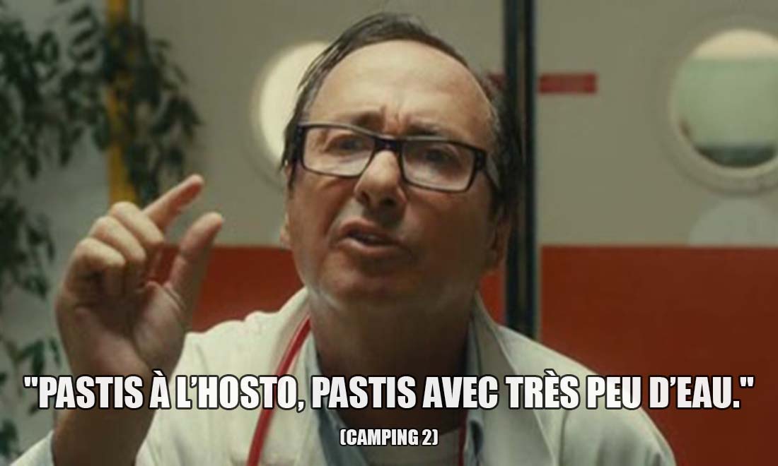 Camping 2: Pastis à l'hosto, pastis avec très peu d'eau.