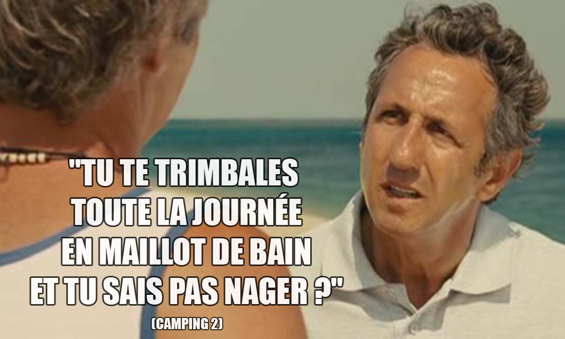 Camping 2: Tu te trimbales toute la journée en maillot de bain et tu sais pas nager ?