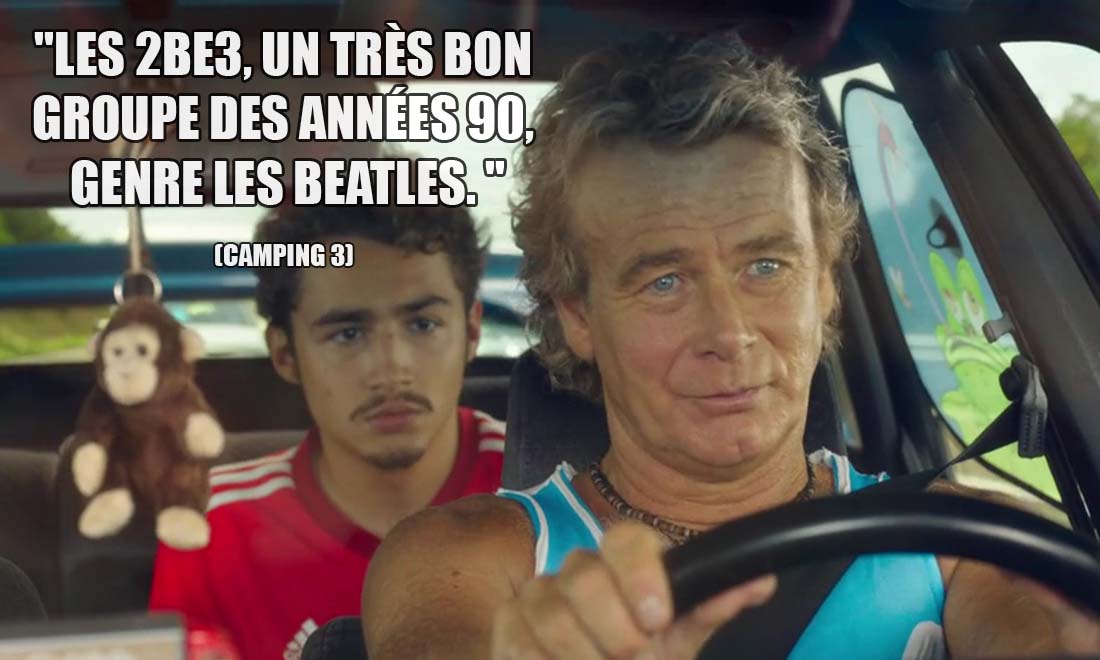 Camping 3: Les 2Be3, c'est un très bon groupe des années 90, genre les Beatles.