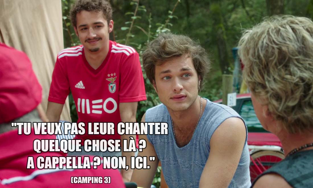 Camping 3: Tu veux pas leur chanter quelque chose là ? A cappella ? Non, ici.