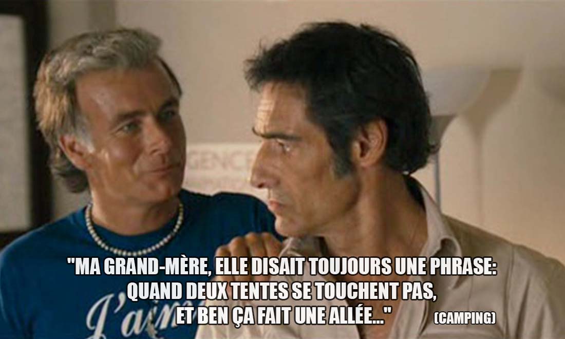 Camping: Ma grand-mère, elle disait toujours une phrase: Quand deux tentes se touchent pas, et ben ça fait une allée...