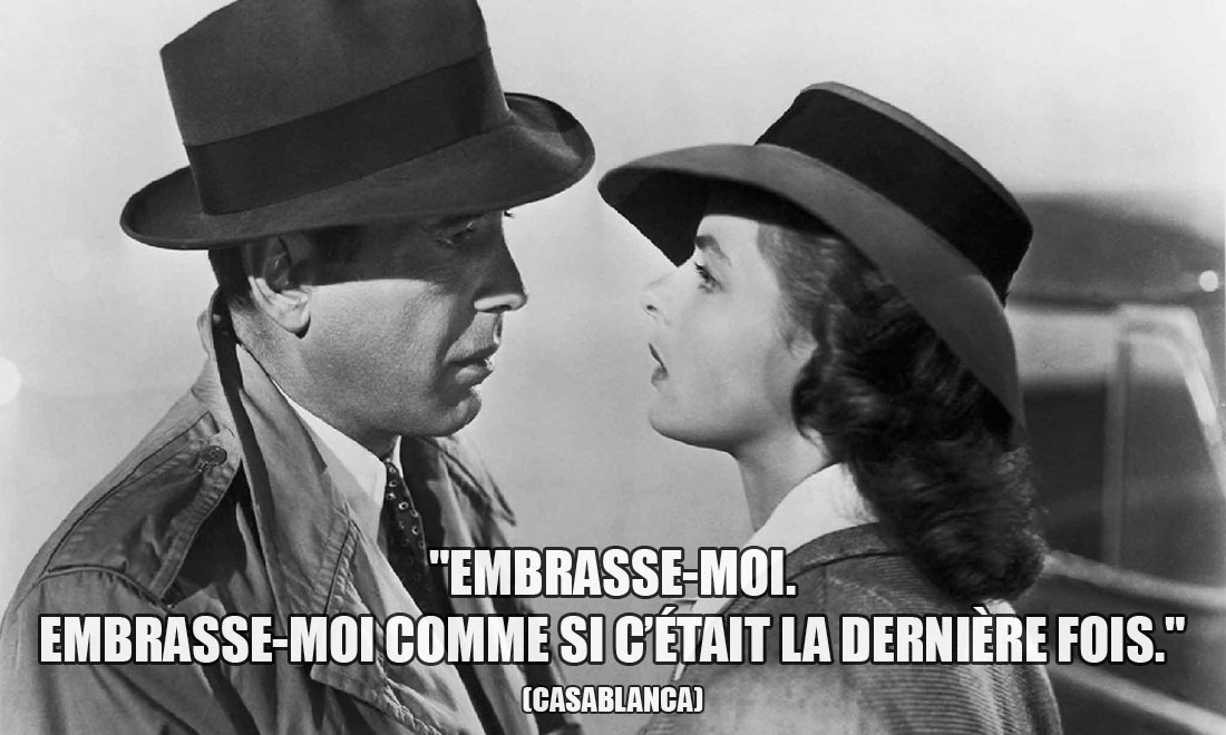 Casablanca: Embrasse-moi. Embrasse-moi comme si c'était la dernière fois.