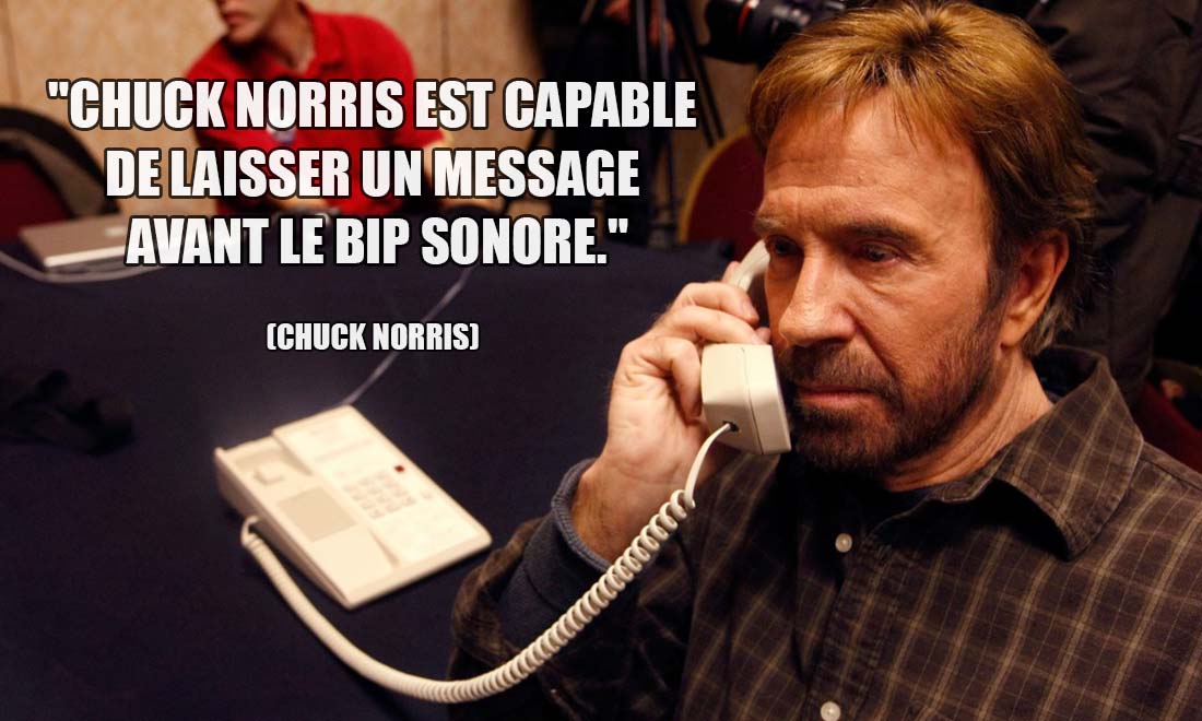 Chuck Norris est capable de laisser un message avant le bip sonore
