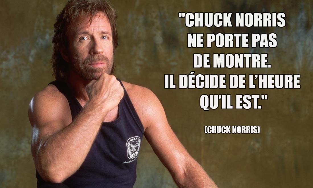 Chuck Norris ne porte pas de montre Il decide de l heure qu il est
