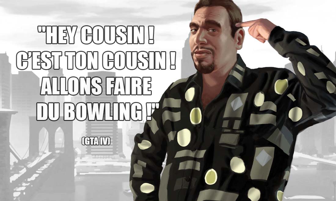 gta 4 hey cousin c est ton cousin allons faire du bowling