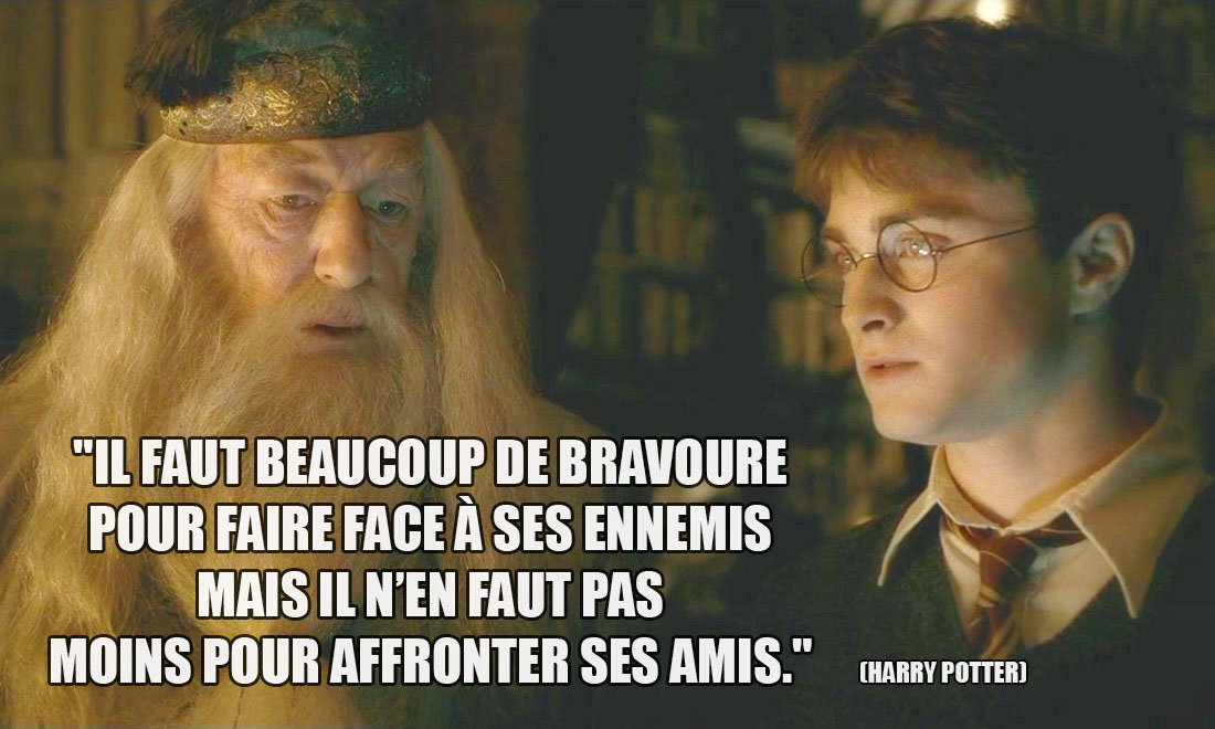 Harry Potter: Il faut beaucoup de bravoure pour faire face à ses ennemis mais il n’en faut pas moins pour affronter ses amis.