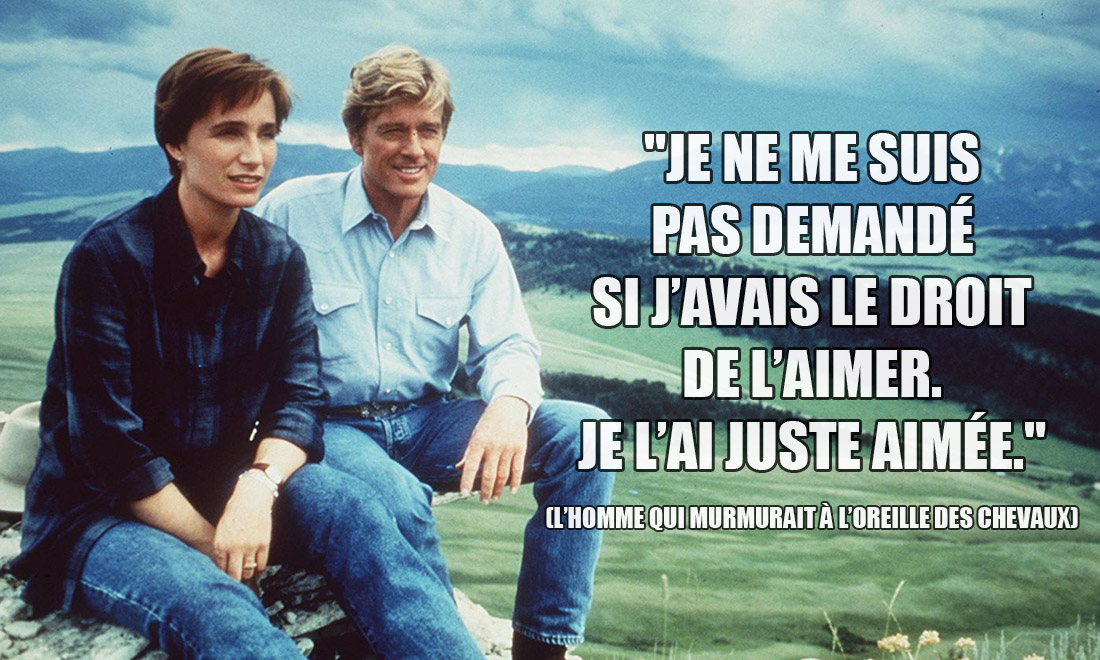 L'homme qui murmurait à l'oreille des chevaux: Je ne me suis pas demandé si j'avais le droit de l'aimer. Je l'ai juste aimée.