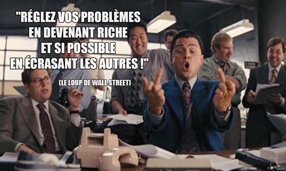 Le Loup de Wall Street: Réglez vos problèmes en devenant riche et si possible en écrasant les autres !