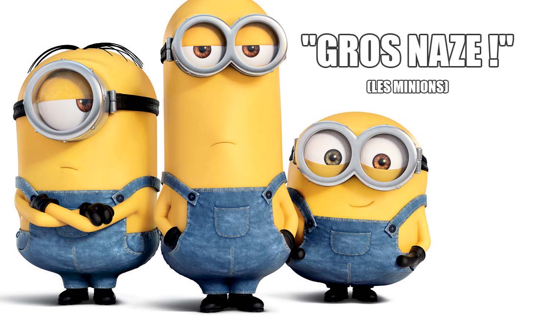 les minions gros naze