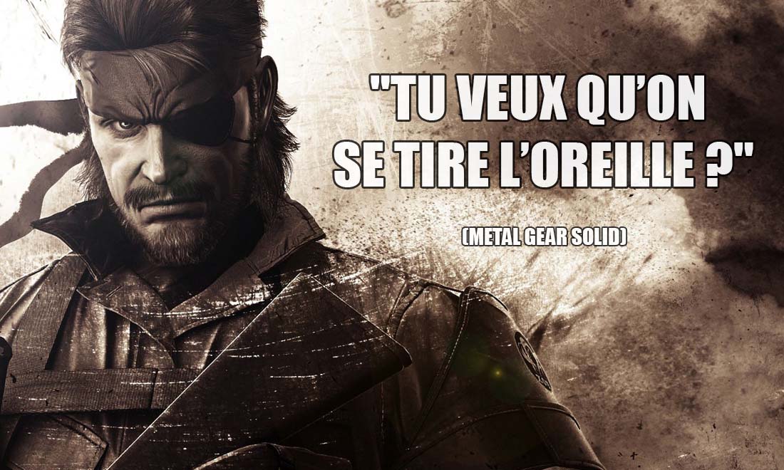 Metal Gear Solid Tu veux qu on se tire l oreille