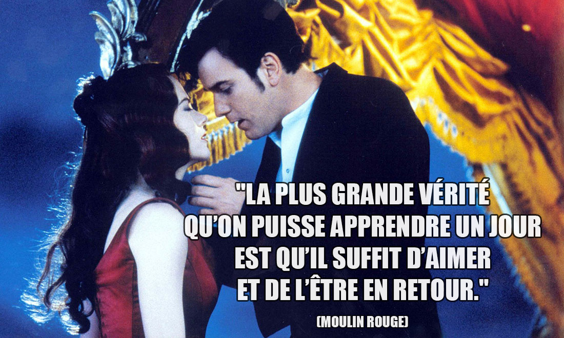 Moulin Rouge: La plus grande vérité qu'on puisse apprendre un jour est qu'il suffit d'aimer et de l'être en retour.