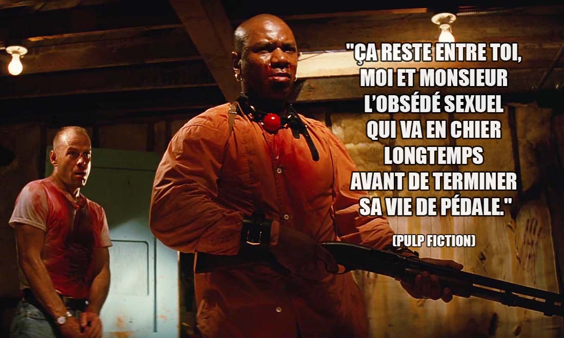 Pulp Fiction: Ça reste entre toi, moi et monsieur l'obsédé sexuel qui va en chier longtemps avant de terminer sa vie de Pédale.