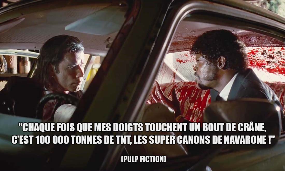 Pulp Fiction: Chaque fois que mes doigts touchent un bout de crâne, c'est 100 000 tonnes de TNT, les super canons de Navarone !