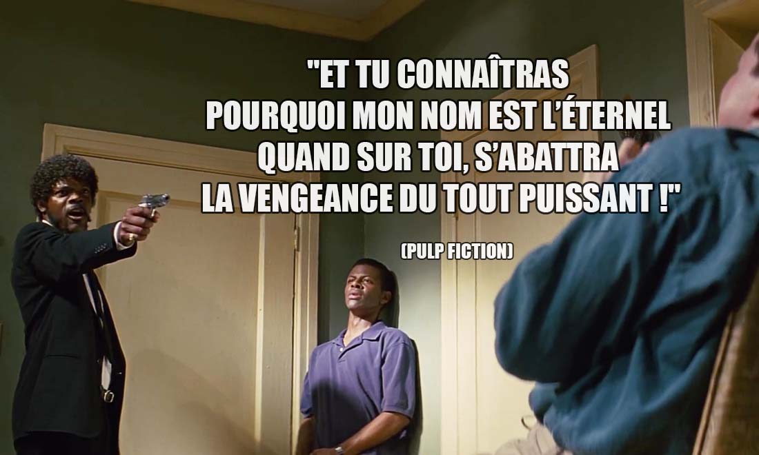 Pulp Fiction: Et tu connaîtras pourquoi mon nom est l'éternel quand sur toi, s'abattra la vengeance du tout puissant !