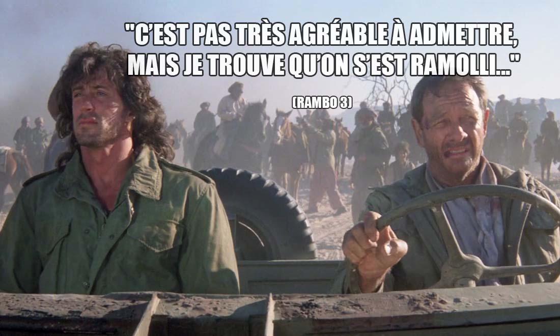 Rambo 3: C'est pas très agréable à admettre, mais je trouve qu'on s'est ramolli...