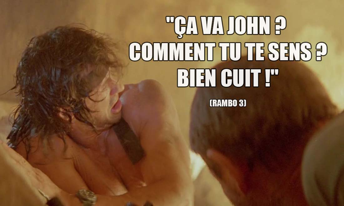 Rambo 3: Ca va John ? Comment tu te sens ? Bien cuit !