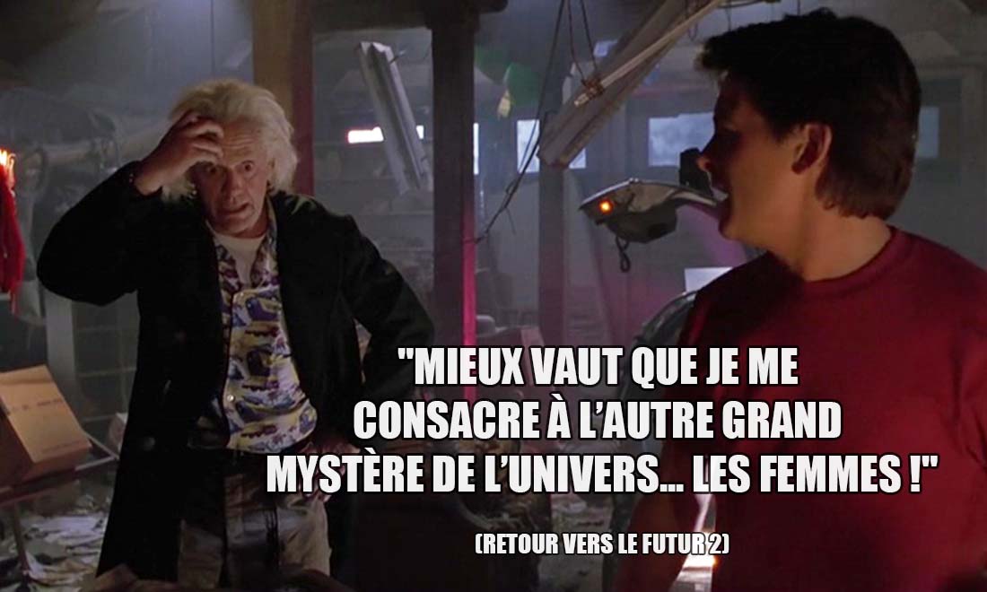 Retour vers le Futur 2: Mieux vaut que je me consacre à l'autre grand mystère de l'univers... Les femmes !