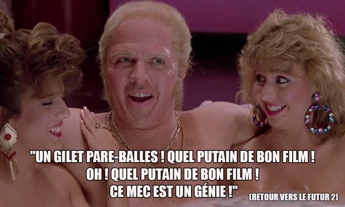 Retour vers le Futur 2: Un gilet pare-balles ! Quel putain de bon film ! Oh ! Quel putain de bon film ! Ce mec est un génie !