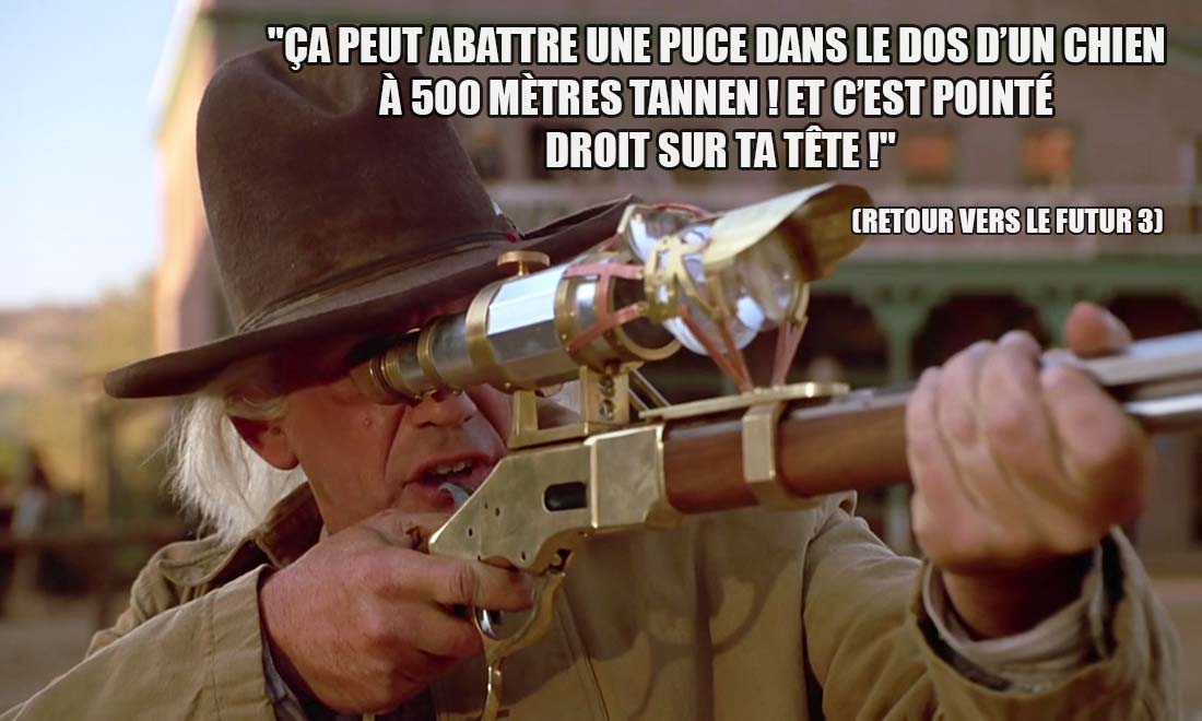 Retour vers le Futur 3: Ça peut abattre une puce dans le dos d'un chien à 500 mètres Tannen ! Et c'est pointé droit sur ta tête !