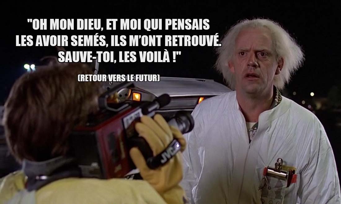 Retour vers le Futur: Oh mon Dieu, et moi qui pensais les avoir semés, ils m'ont retrouvé. Sauve-toi, les voilà !