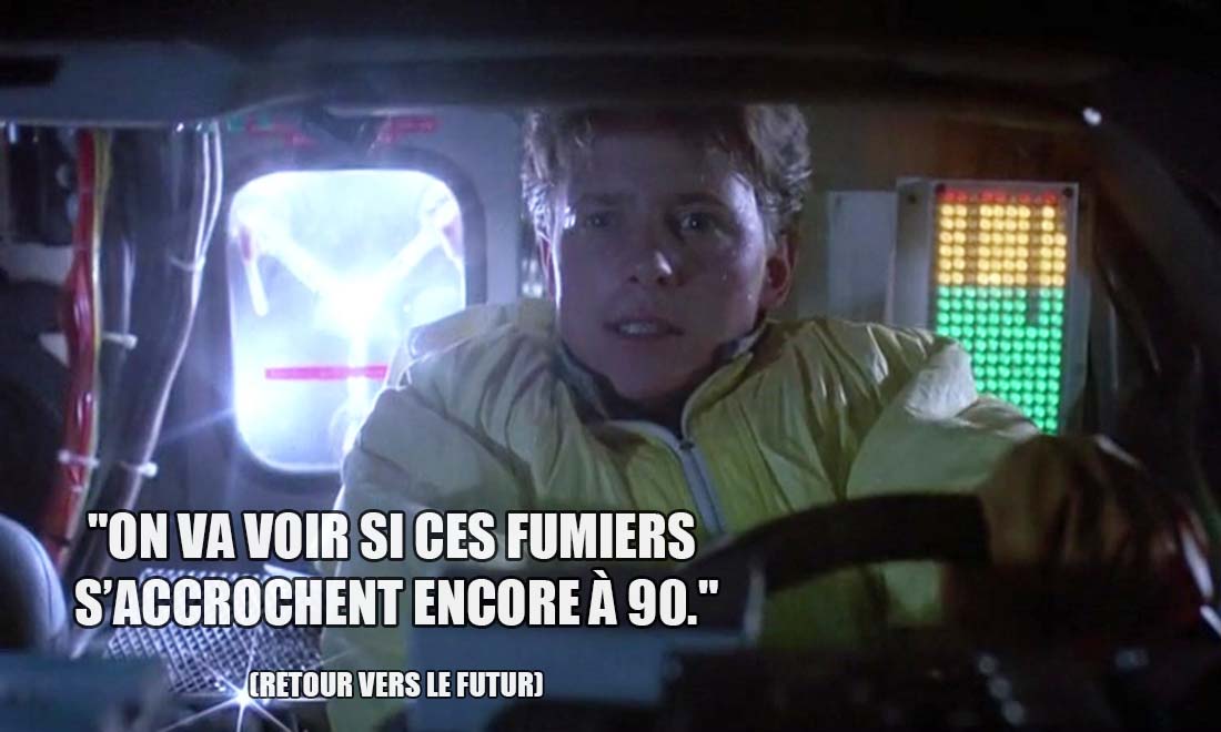 Retour vers le Futur: On va voir si ces fumiers s'accrochent encore à 90.