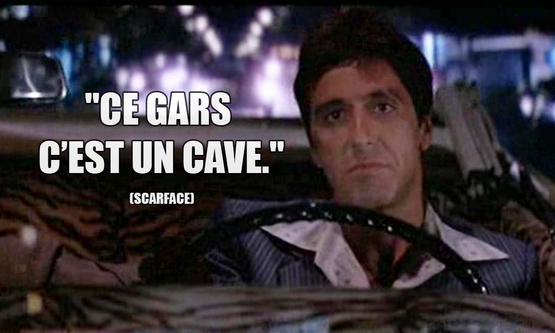 Scarface: Ce gars c'est un cave.