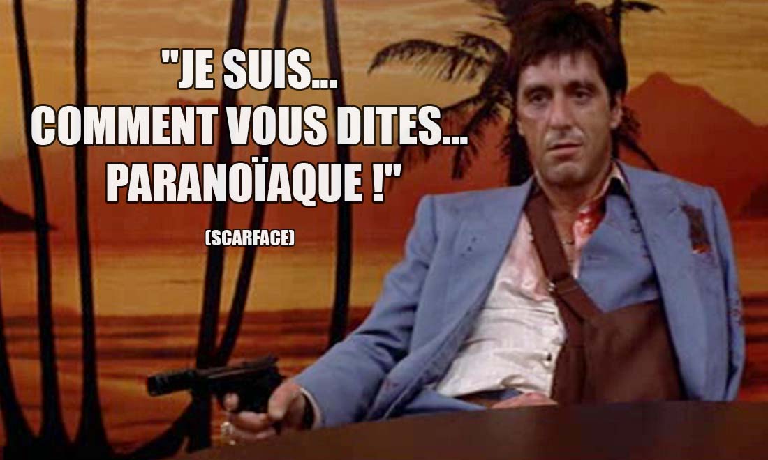Scarface: Je suis... Comment vous dites... Paranoïaque !