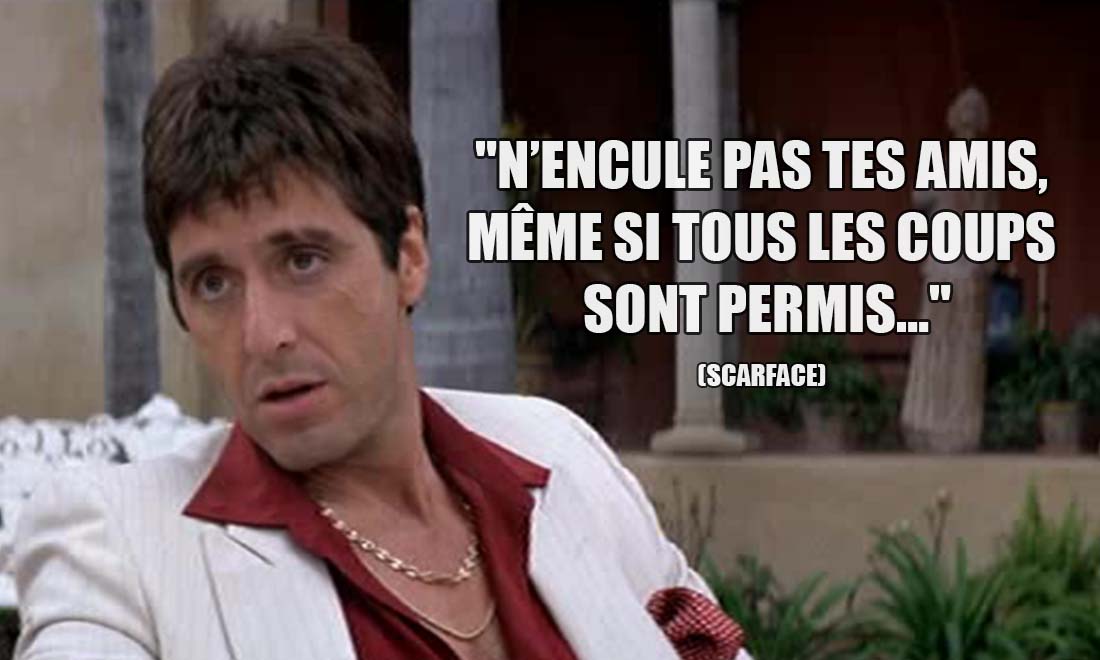Scarface: N'encule pas tes amis, même si tous les coups sont permis...