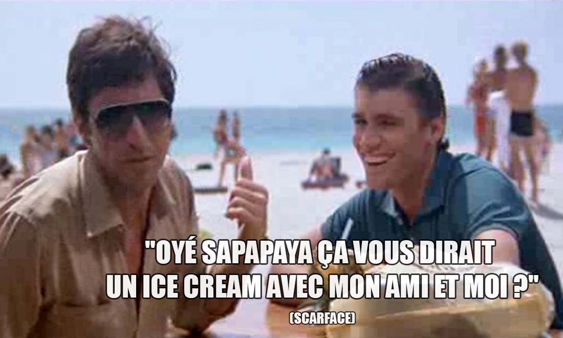 Scarface: Oyé sapapaya ça vous dirait un ice cream avec mon ami et moi ?
