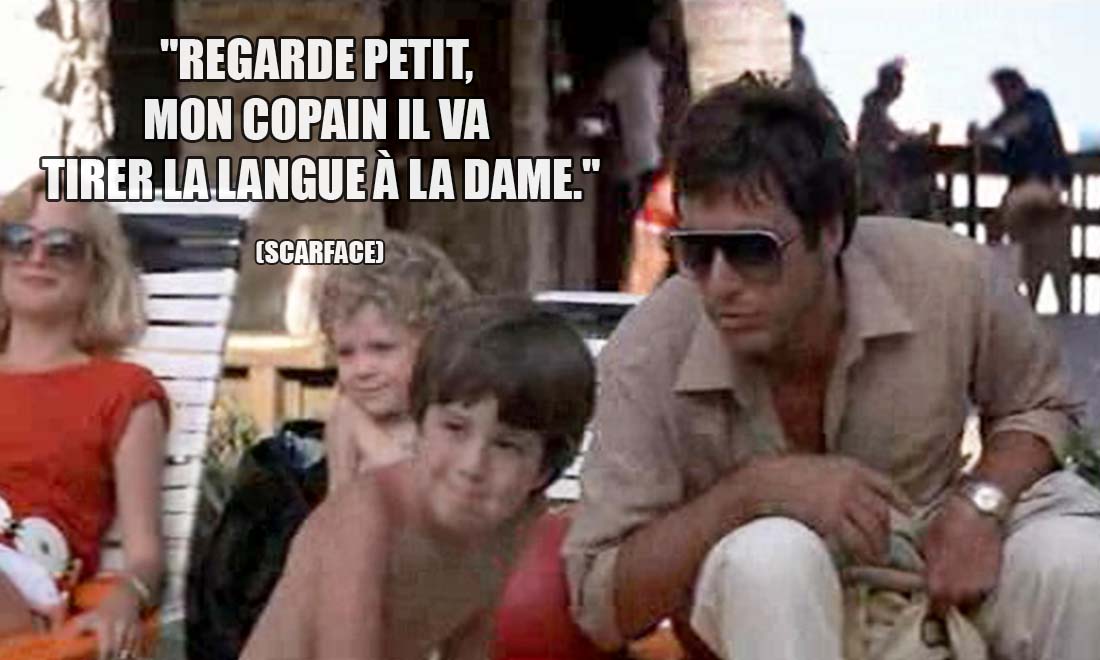 Scarface: Regarde petit, mon copain il va tirer la langue à la dame.