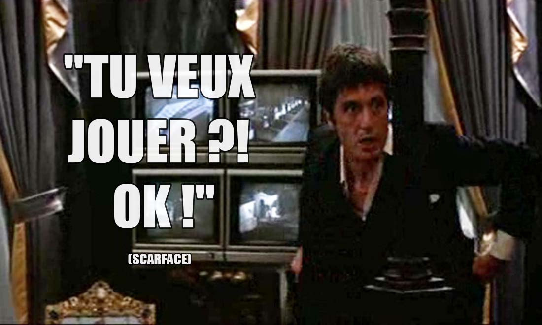 Scarface: Tu veux jouer ?! OK !