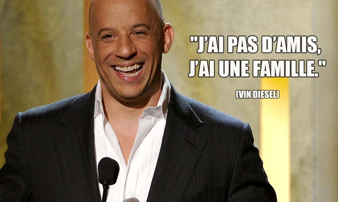 Vin Diesel J ai pas d amis j ai une famille