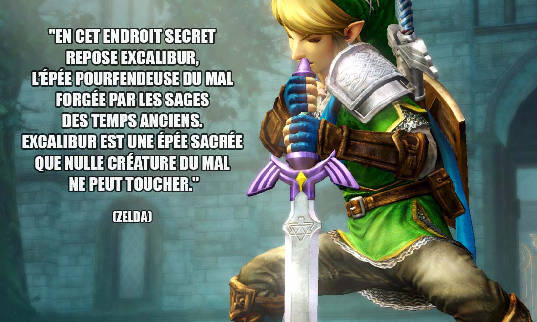Zelda En cet endroit secret repose Excalibur l epee pourfendeuse du Mal forgee par les sages des temps anciens Excalibur est une epee sacree que nulle creature du Mal ne peut toucher